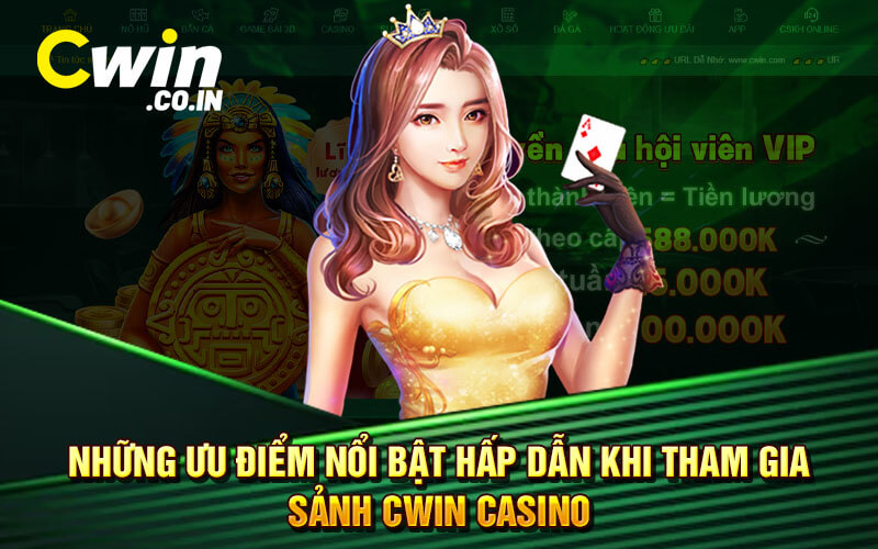 Những Ưu Điểm Nổi Bật Hấp Dẫn Khi Tham Gia Sảnh Cwin Casino